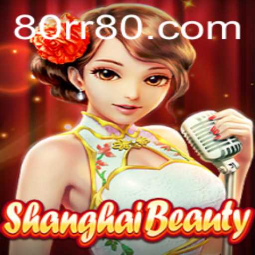 Descubra o Fascinante Mundo de ShanghaiBeauty: O Jogo Estratégico de 80rr